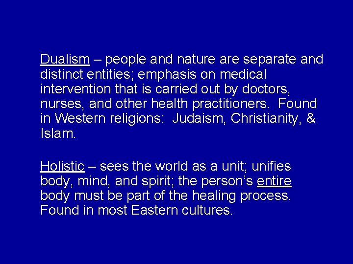 Dualism – people and nature are separate and distinct entities; emphasis on medical intervention