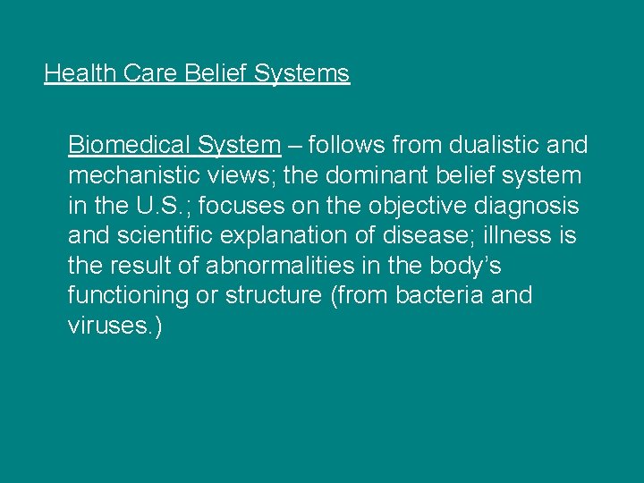 Health Care Belief Systems Biomedical System – follows from dualistic and mechanistic views; the