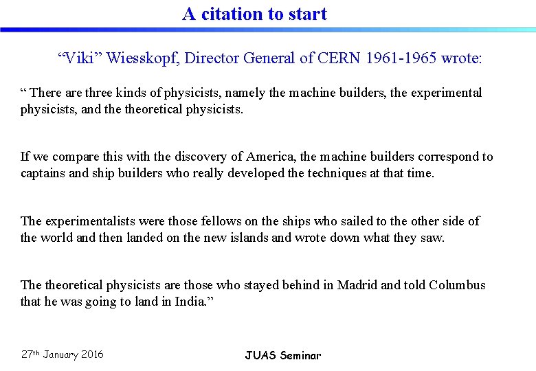 A citation to start “Viki” Wiesskopf, Director General of CERN 1961 -1965 wrote: “