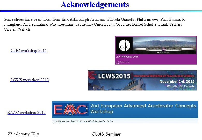Acknowledgements Some slides have been taken from Erik Adli, Ralph Assmann, Fabiola Gianotti, Phil