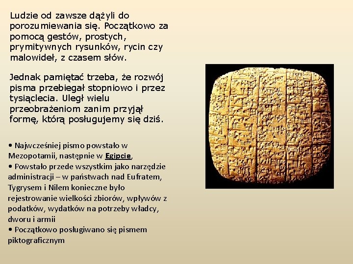 Ludzie od zawsze dążyli do porozumiewania się. Początkowo za pomocą gestów, prostych, prymitywnych rysunków,