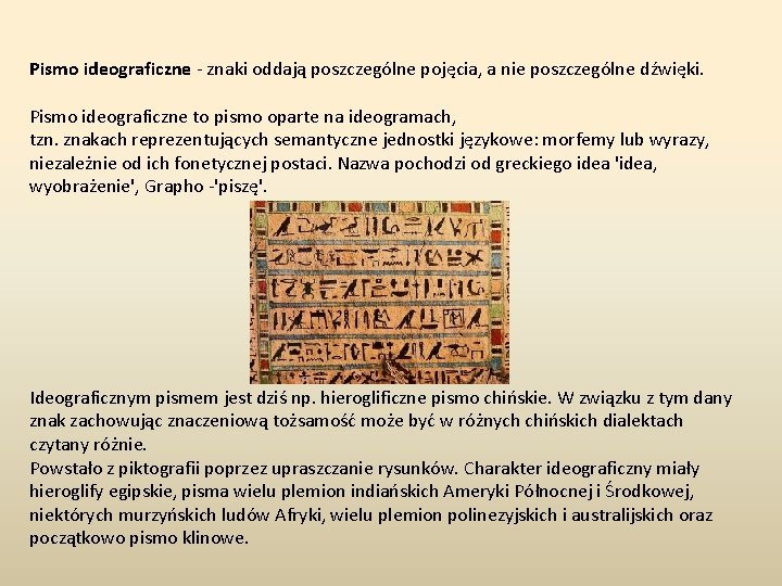 Pismo ideograficzne - znaki oddają poszczególne pojęcia, a nie poszczególne dźwięki. Pismo ideograficzne to