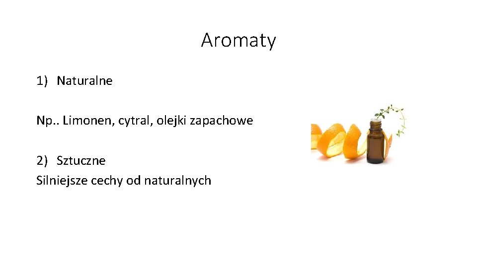 Aromaty 1) Naturalne Np. . Limonen, cytral, olejki zapachowe 2) Sztuczne Silniejsze cechy od