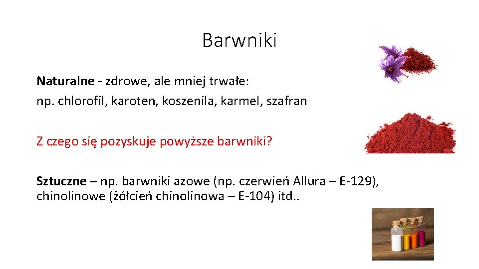 Barwniki Naturalne - zdrowe, ale mniej trwałe: np. chlorofil, karoten, koszenila, karmel, szafran Z