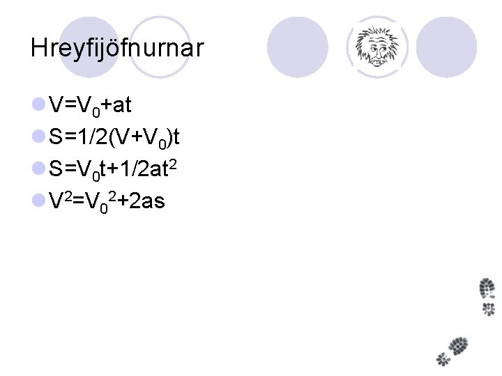 Hreyfijöfnurnar l V=V 0+at l S=1/2(V+V 0)t l S=V 0 t+1/2 at 2 l
