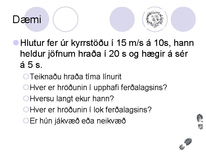 Dæmi l Hlutur fer úr kyrrstöðu í 15 m/s á 10 s, hann heldur