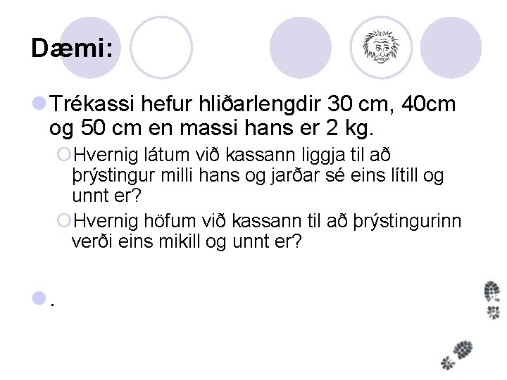 Dæmi: l Trékassi hefur hliðarlengdir 30 cm, 40 cm og 50 cm en massi