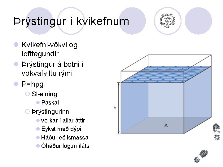 Þrýstingur í kvikefnum l Kvikefni-vökvi og lofttegundir l Þrýstingur á botni í vökvafylltu rými