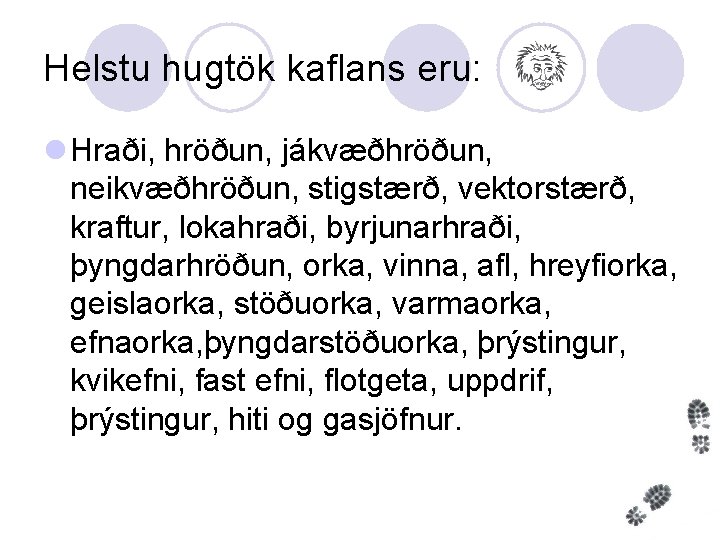 Helstu hugtök kaflans eru: l Hraði, hröðun, jákvæðhröðun, neikvæðhröðun, stigstærð, vektorstærð, kraftur, lokahraði, byrjunarhraði,