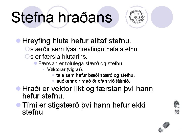 Stefna hraðans l Hreyfing hluta hefur alltaf stefnu. ¡stærðir sem lýsa hreyfingu hafa stefnu.