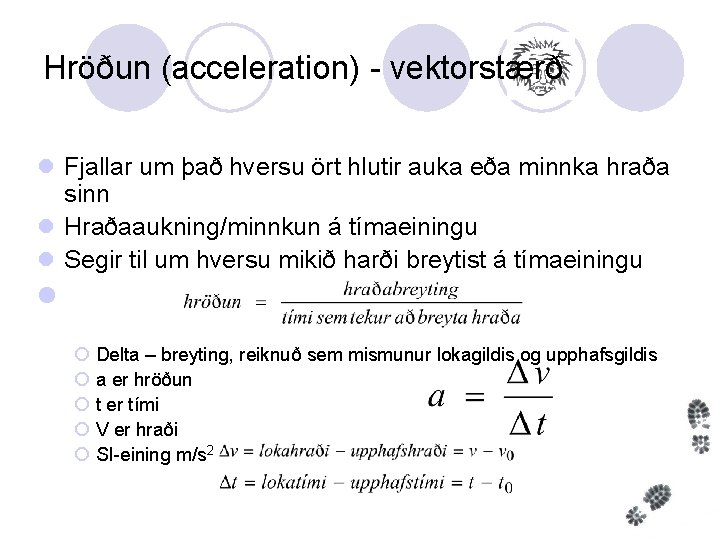 Hröðun (acceleration) - vektorstærð l Fjallar um það hversu ört hlutir auka eða minnka