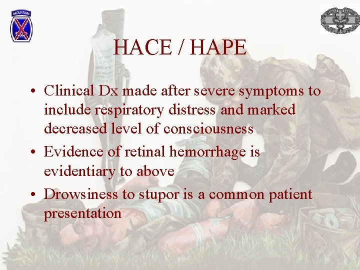 HACE / HAPE • Clinical Dx made after severe symptoms to include respiratory distress