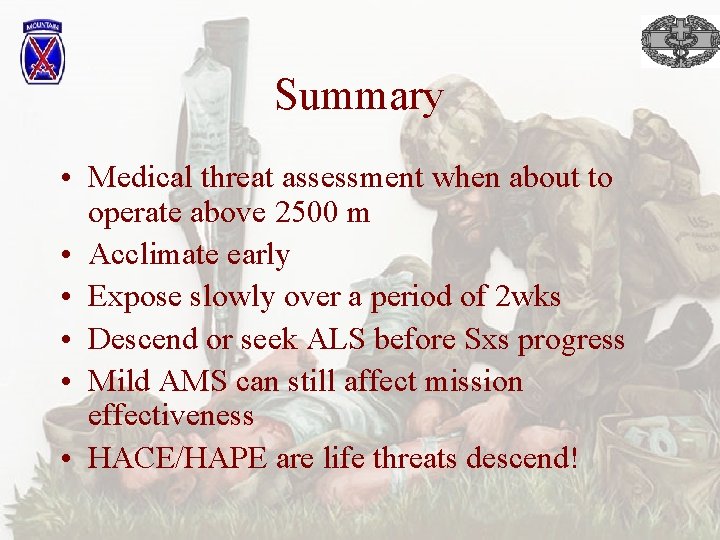 Summary • Medical threat assessment when about to operate above 2500 m • Acclimate