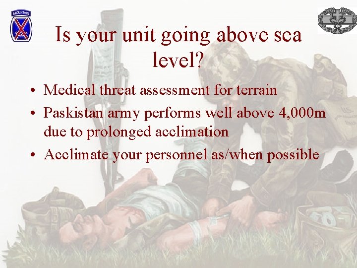 Is your unit going above sea level? • Medical threat assessment for terrain •
