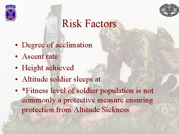 Risk Factors • • • Degree of acclimation Ascent rate Height achieved Altitude soldier