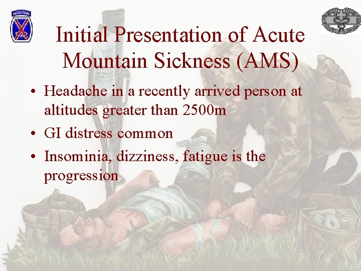 Initial Presentation of Acute Mountain Sickness (AMS) • Headache in a recently arrived person