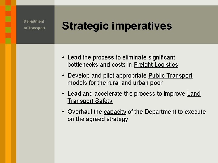 Department of Transport Strategic imperatives • Lead the process to eliminate significant bottlenecks and