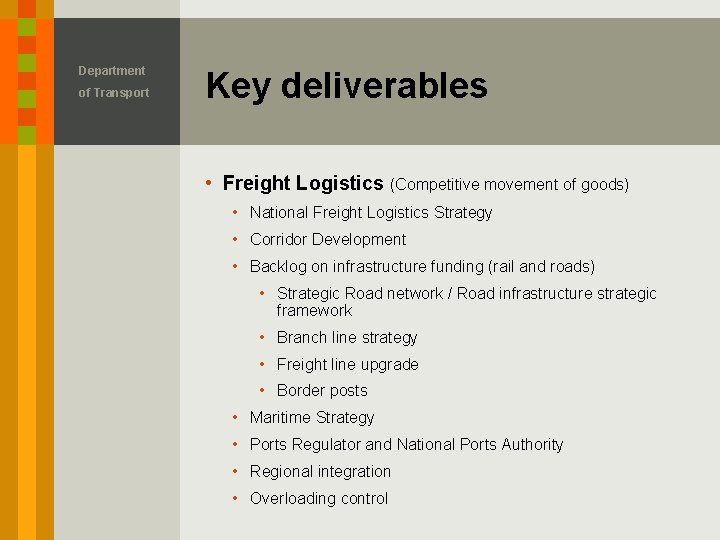 Department of Transport Key deliverables • Freight Logistics (Competitive movement of goods) • National