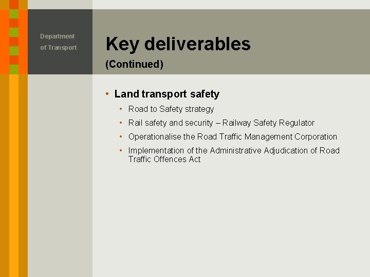Department of Transport Key deliverables (Continued) • Land transport safety • Road to Safety