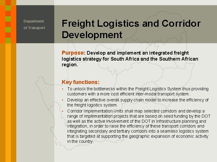 Department of Transport Freight Logistics and Corridor Development Purpose: Develop and implement an integrated