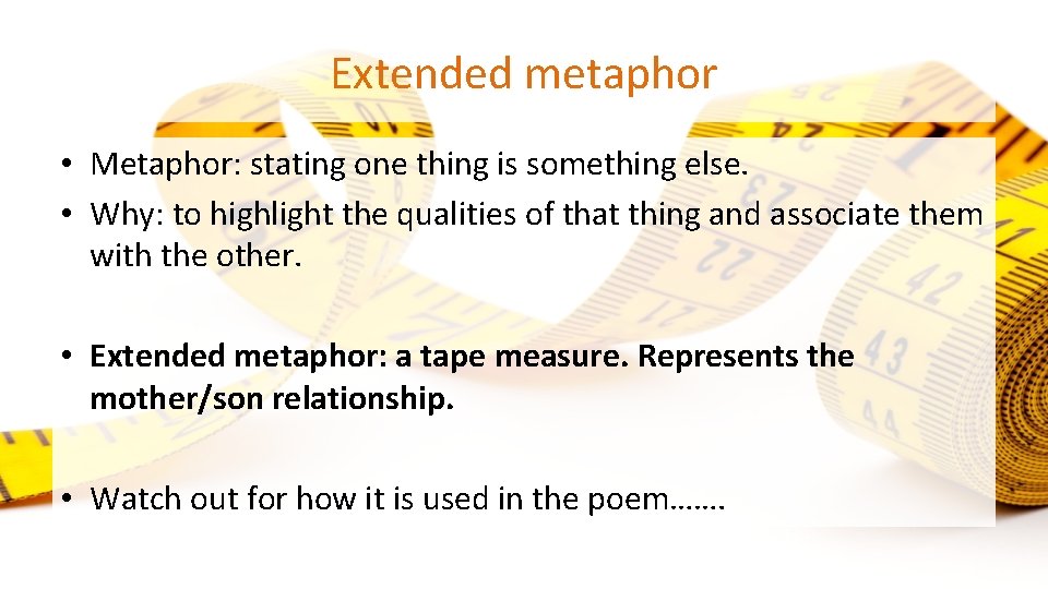 Extended metaphor • Metaphor: stating one thing is something else. • Why: to highlight