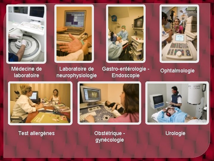 Médecine de laboratoire Test allergènes Laboratoire de Gastro-entérologie neurophysiologie Endoscopie Obstétrique gynécologie Ophtalmologie Urologie