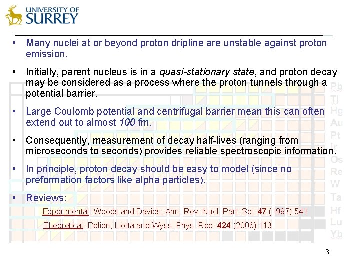  • Many nuclei at or beyond proton dripline are unstable against proton emission.