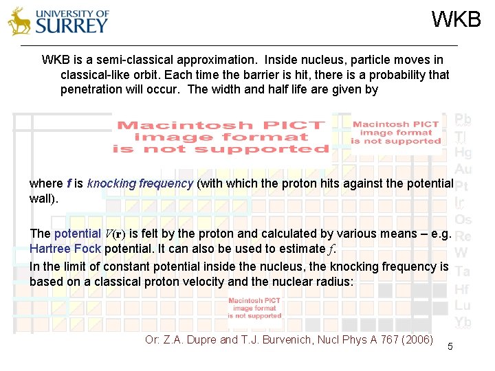 WKB is a semi-classical approximation. Inside nucleus, particle moves in classical-like orbit. Each time