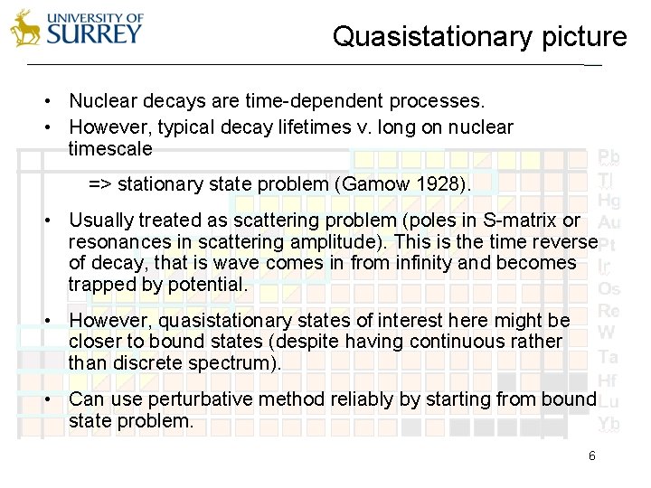 Quasistationary picture • Nuclear decays are time-dependent processes. • However, typical decay lifetimes v.