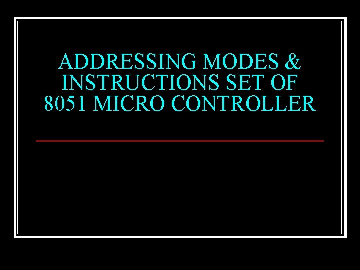 ADDRESSING MODES & INSTRUCTIONS SET OF 8051 MICRO CONTROLLER 