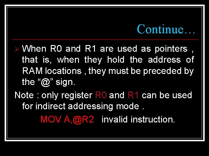 Continue… When R 0 and R 1 are used as pointers , that is,