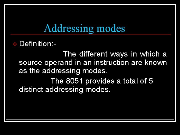 Addressing modes v Definition: - The different ways in which a source operand in