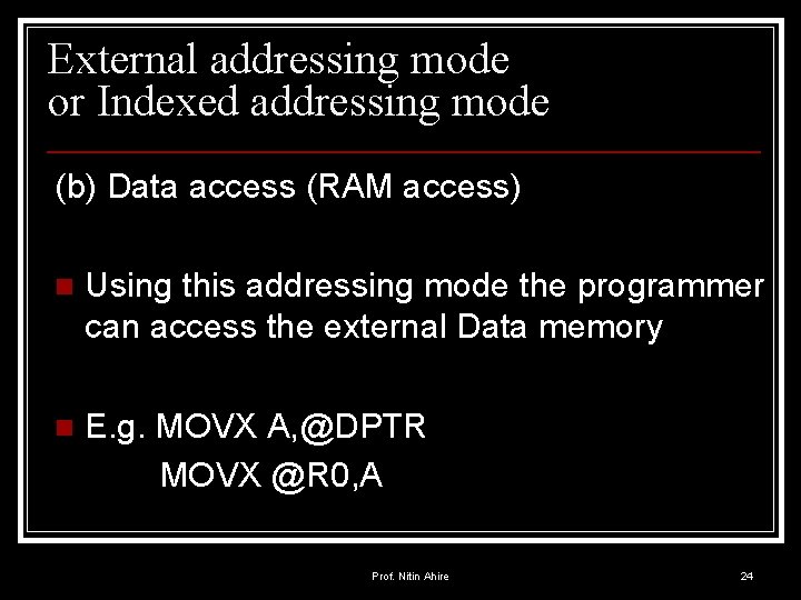 External addressing mode or Indexed addressing mode (b) Data access (RAM access) n Using