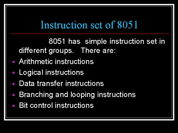 Instruction set of 8051 § § § 8051 has simple instruction set in different