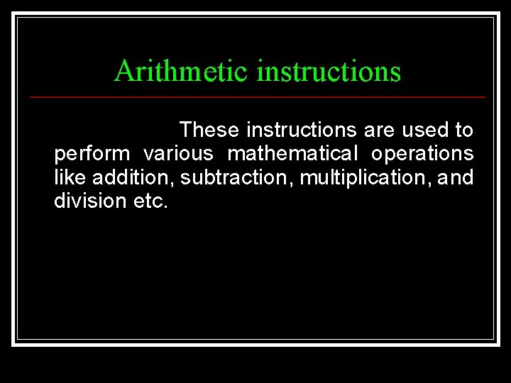 Arithmetic instructions These instructions are used to perform various mathematical operations like addition, subtraction,