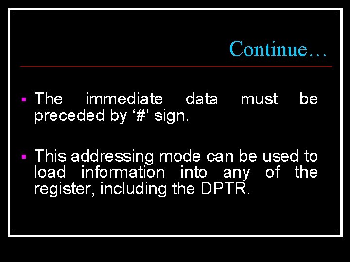 Continue… § The immediate data preceded by ‘#’ sign. must be § This addressing