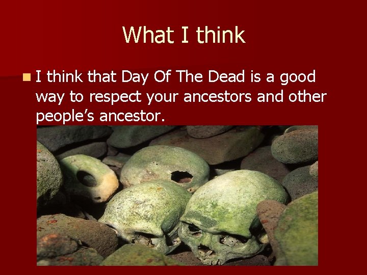 What I think n. I think that Day Of The Dead is a good