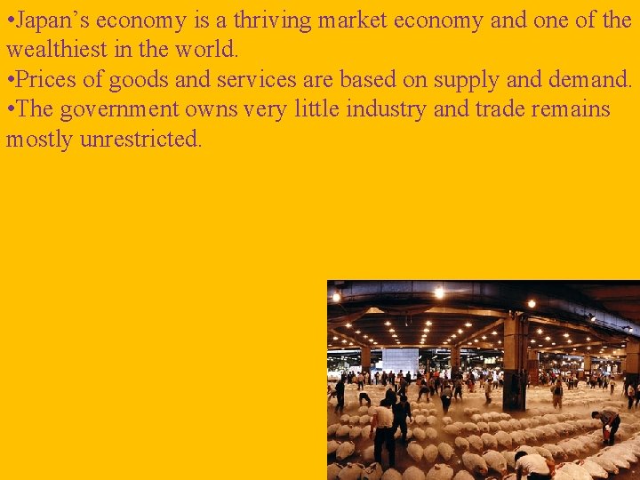  • Japan’s economy is a thriving market economy and one of the wealthiest