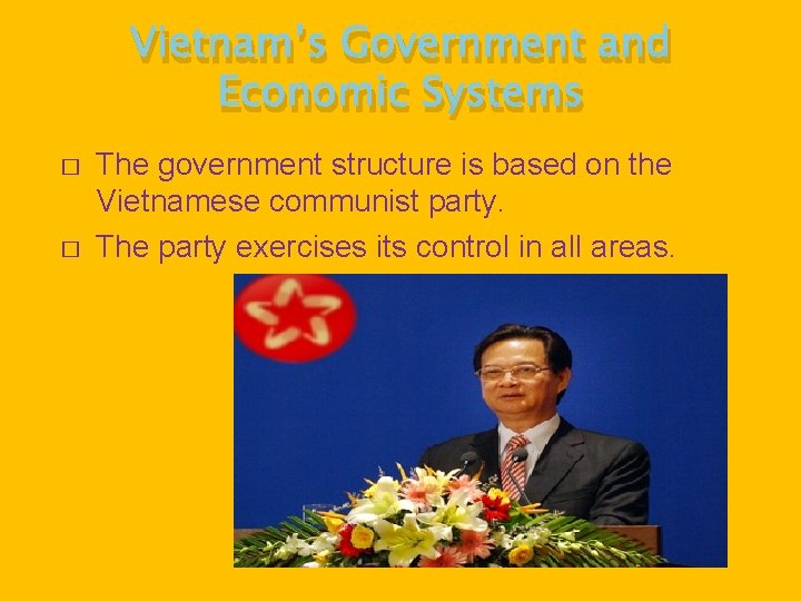 Vietnam’s Government and Economic Systems � � The government structure is based on the