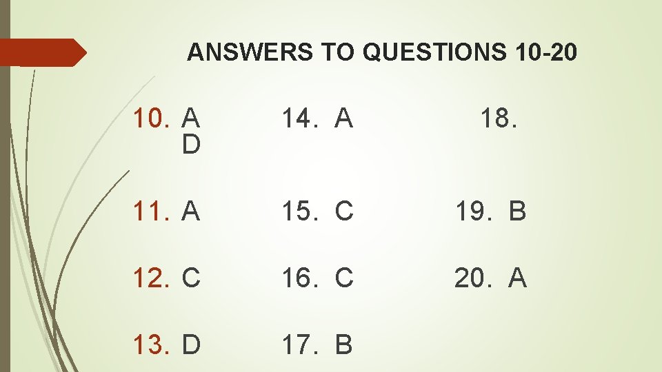 ANSWERS TO QUESTIONS 10 -20 10. A D 14. A 18. 11. A 15.