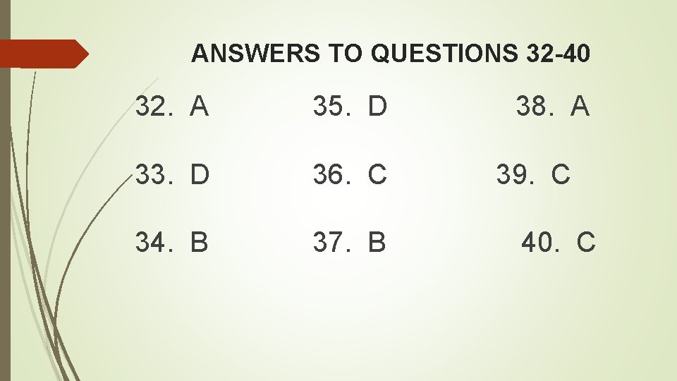 ANSWERS TO QUESTIONS 32 -40 32. A 35. D 33. D 36. C 34.