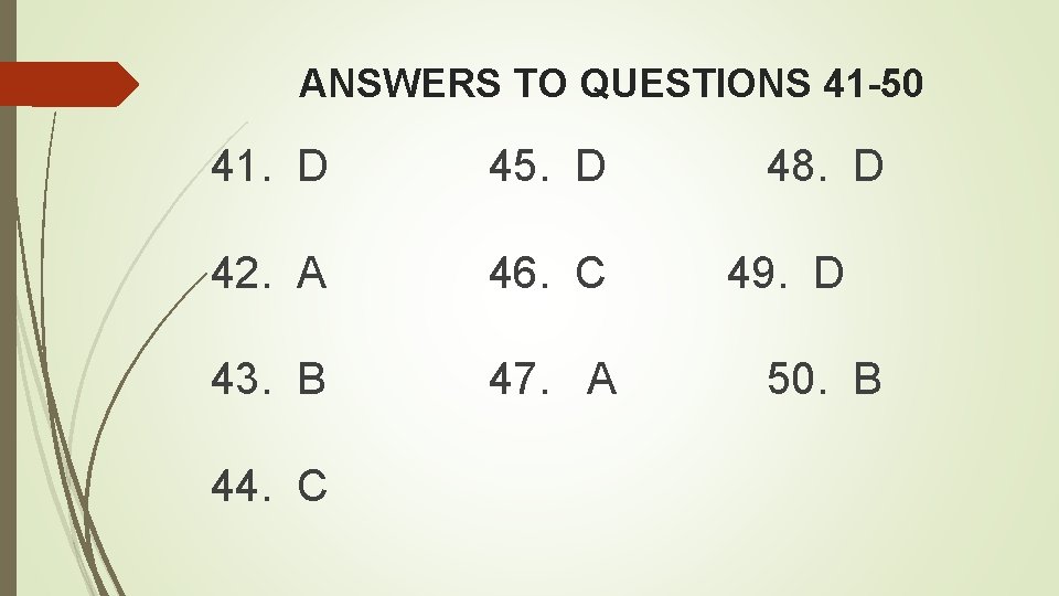 ANSWERS TO QUESTIONS 41 -50 41. D 45. D 42. A 46. C 43.