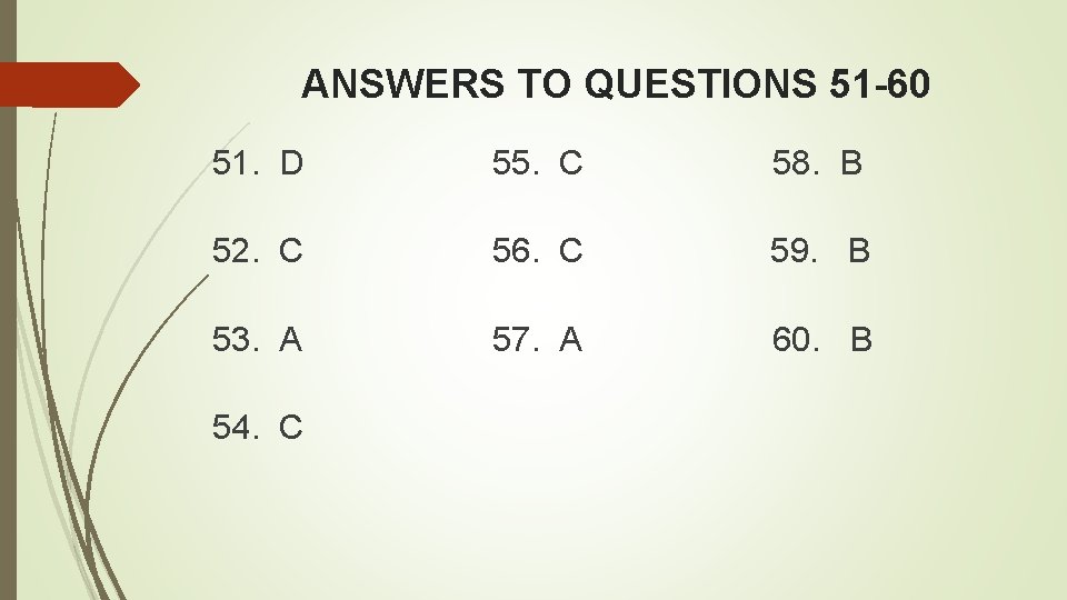 ANSWERS TO QUESTIONS 51 -60 51. D 55. C 58. B 52. C 56.