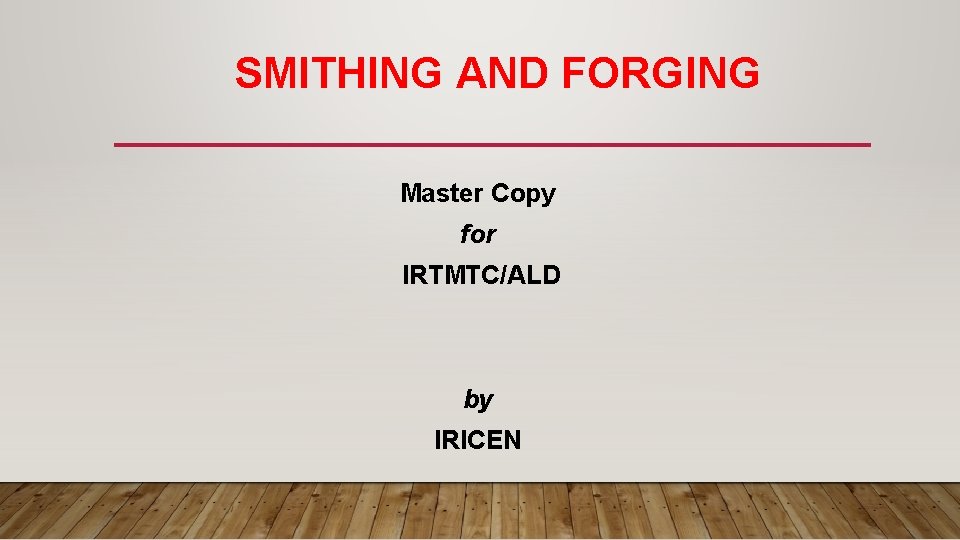 SMITHING AND FORGING Master Copy for IRTMTC/ALD by IRICEN 