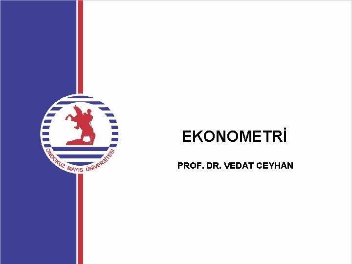 EKONOMETRİ PROF. DR. VEDAT CEYHAN 