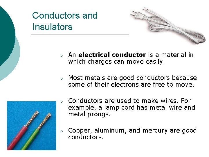 Conductors and Insulators ○ An electrical conductor is a material in which charges can