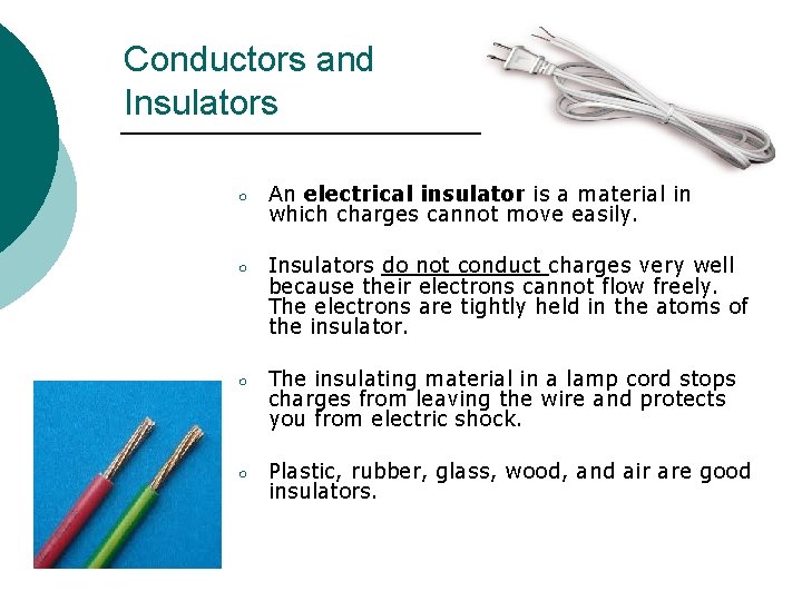 Conductors and Insulators ○ An electrical insulator is a material in which charges cannot