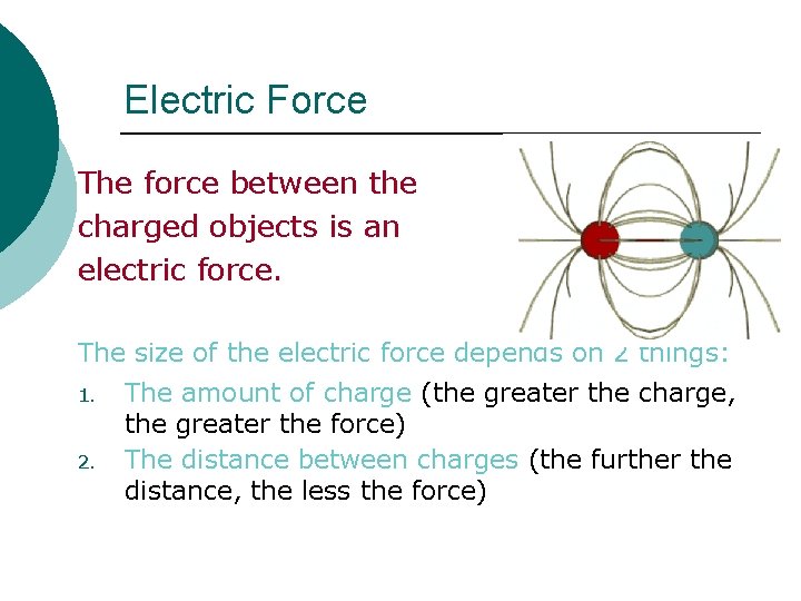 Electric Force The force between the charged objects is an electric force. The size