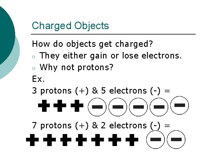 Charged Objects How do objects get charged? ○ They either gain or lose electrons.