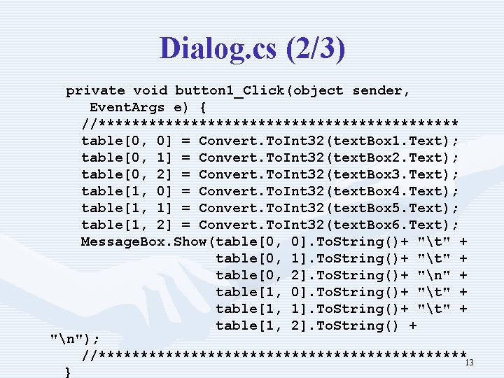 Dialog. cs (2/3) private void button 1_Click(object sender, Event. Args e) { //********************** table[0,